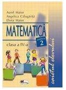 Matematica - Caietul elevului Cls. a IV-a P. a II-a | Angelica Calugarita, Aurel Maior, Elena Maior