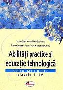 Abilitati practice si educatie tehnologica: ghid metodic Cls. I-IV | Lucian Stan, Ana-Mary Stoicescu, Steluta Sersea