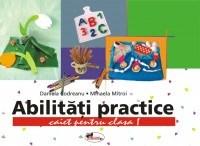 Abilitati practice, clasa I – caiet+12 planse | Mihaela Mitroi, Daniela Codreanu