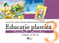 Educatie plastica. Caietul elevului, clasa a III-a | Lucian Stan, Elena Pascale, Mirela Burada, Doina Mirela Sima