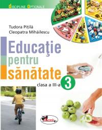 Educatie pentru sanatate, clasa a III-a | Cleopatra Mihailescu, Tudora Pitila