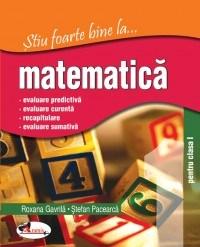 Stiu foarte bine la ...matematica, clasa I | Stefan Pacearca, Roxana Gavrila