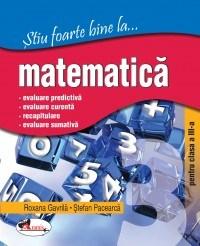 Stiu foarte bine la ...matematica, clasa a III-a | Stefan Pacearca, Roxana Gavrila