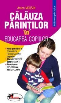 Calauza parintilor in educarea copiilor | Anton Moisin