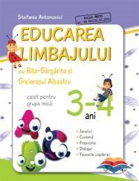 Educarea limbajului - Caiet pentru grupa mica 3-4 ani | Stefania Antonovici