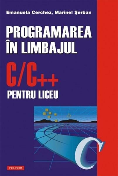 Programarea in limbajul C/C++ pentru liceu | Marinel Serban, Emanuela Cerchez