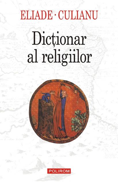 Dictionar al religiilor | Mircea Eliade, Ioan Petru Culianu Carte poza 2022