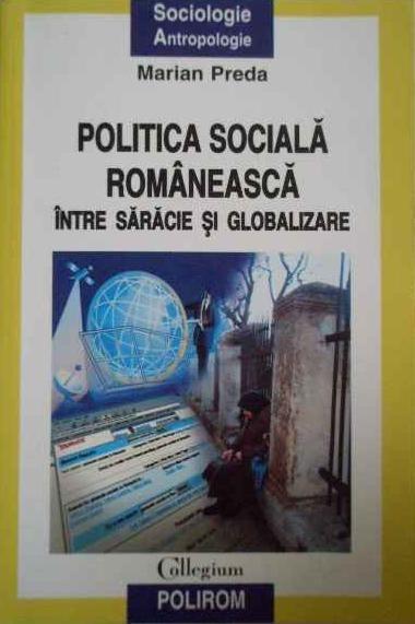 Politica sociala romaneasca intre saracie si globalizare | Marian Preda carturesti.ro imagine 2022