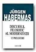 Discursul filosofic al modernitatii. 12 prelegeri | Jurgen Habermas