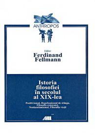 Istoria filosofiei in secolul al XIX-lea | Fellmann Ferdinand