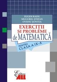 Matematica. Exercitii si probleme pentru clasa a IX-a | Eugen Radu, Ovidiu Sontea