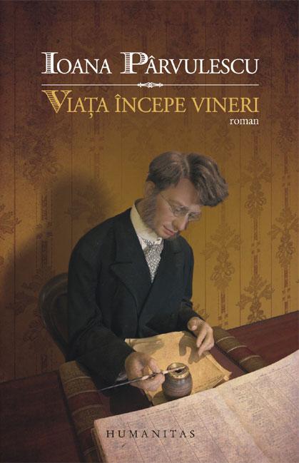 Viata incepe vineri | Ioana Parvulescu