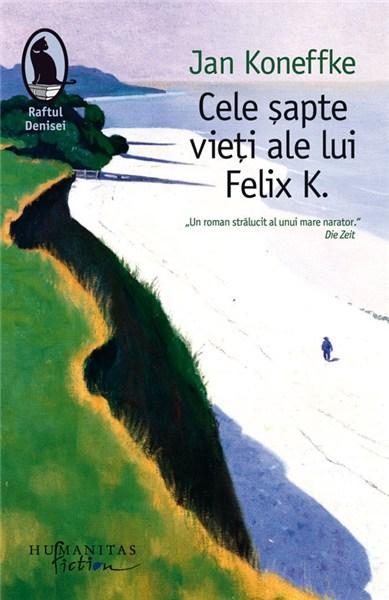 Cele sapte vieti ale lui Felix K. | Jan Koneffke