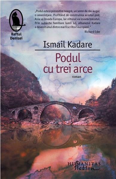 Podul cu trei arce | Ismail Kadare carturesti.ro imagine 2022
