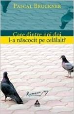 Care Dintre Noi L- A Nascocit Pe Celalalt? | Pascal Bruckner