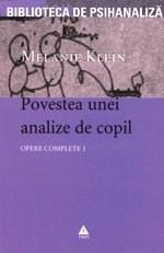 Opere Complete 1 - Povestea Unei Analize De Copil | Melanie Klein