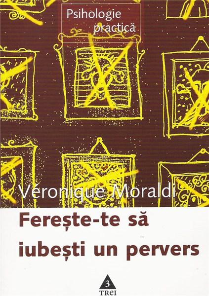 Fereste-Te Sa Iubesti Un Pervers | Veronique Moraldi