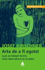 Arta de a fi egoist | Josef Kirschner