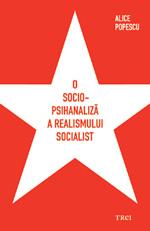 O sociopsihanaliza a realismului socialist | Alice Popescu