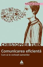Comunicarea eficienta. Cum sa le vorbesti oamenilor | Christopher Turk