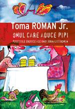 Omul care aduce pipi. Povestile erotice ale unui jurnalist roman | Toma Roman Jr.