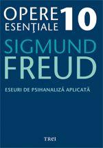 Opere Esentiale, vol. 10 – Eseuri de psihanaliza aplicata | Sigmund Freud