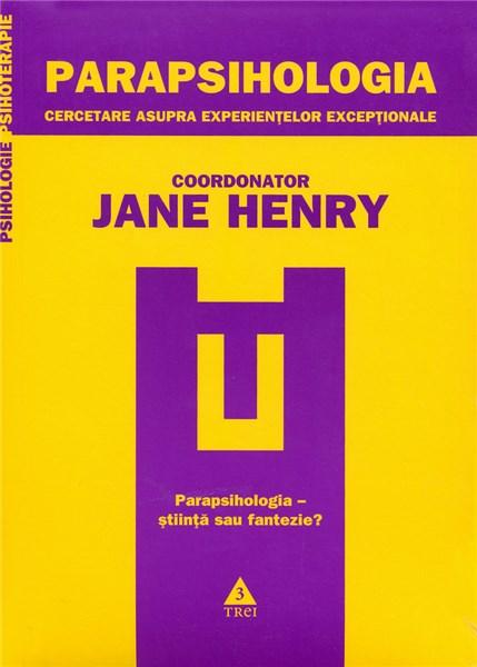 Parapsihologia. Cercetare asupra experientelor exceptionale | Jane Henry (coordonator)