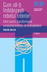 Cum sa-ti imblanzesti rebelul interior | Pauline Wallin carturesti.ro Carte