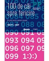 100 De Cai Spre Fericire | Timothy J Sharp