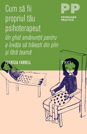 Cum sa fii propriul tau psihoterapeut | Patricia A. Farrell