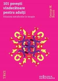 101 povesti… pentru adulti. Folosirea metaforelor in terapie | George W. Burns carturesti.ro poza bestsellers.ro