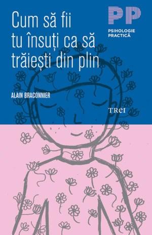 Cum sa fii tu insuti ca sa traiesti din plin | Alain Braconnier