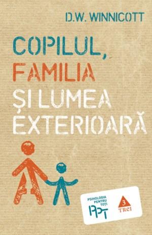 Copilul, familia si lumea exterioara | D.W. Winnicott