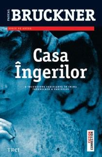 Casa ingerilor | Pascal Bruckner