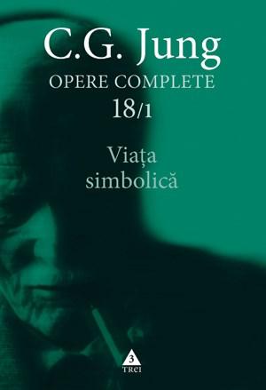 Opere Complete vol. 18/1 Viata simbolica | C.G. Jung 18/1: poza noua