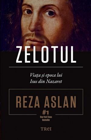 Zelotul - Viata si epoca lui Isus din Nazaret | Reza Aslan