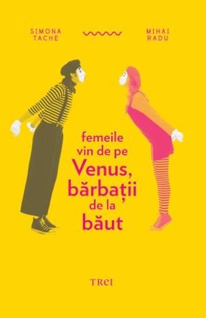 Femeile vin de pe Venus, barbatii de la baut | Mihai Radu, Simona Tache carturesti.ro imagine 2022