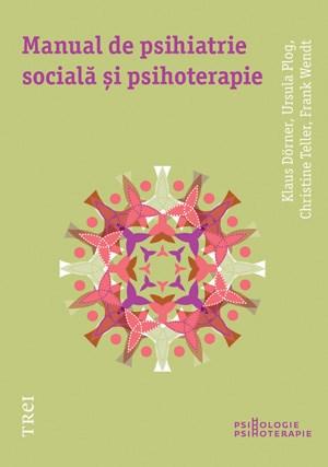 Manual de psihiatrie sociala si psihoterapie | Klaus Dorner, Ursula Plog, Christine Teller, Frank Wendt