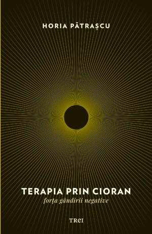 Terapia prin Cioran. Forta gandirii negative | Horia Patrascu