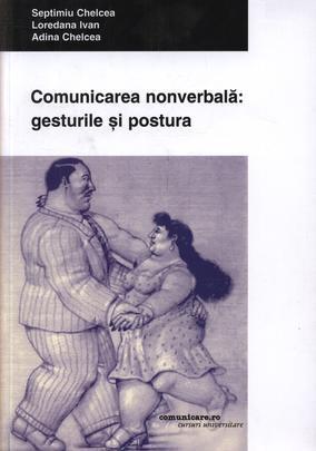 Comunicarea nonverbala: gesturile si postura | Septimiu Chelcea, Loredana Ivan, Adina Chelcea carturesti.ro imagine 2022