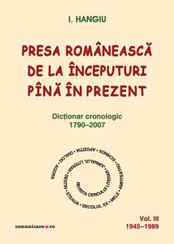 Presa romaneasca de la inceputuri pina in prezent (vol.III, 1945–1989) | I. Hangiu