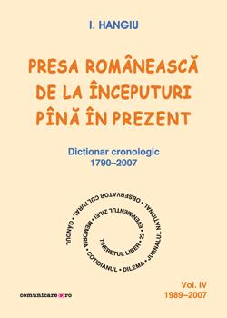 Presa romaneasca de la inceputuri pina in prezent (vol.IV, 1989–2007) | I. Hangiu carturesti.ro poza bestsellers.ro