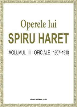 Operele lui Spiru Haret vol. III – Oficiale 1907-1910 | Spiru Haret 1907-1910 imagine 2022