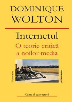 Internetul. O teorie critica a noilor media | Dominique Wolton Comunicare.ro imagine 2021