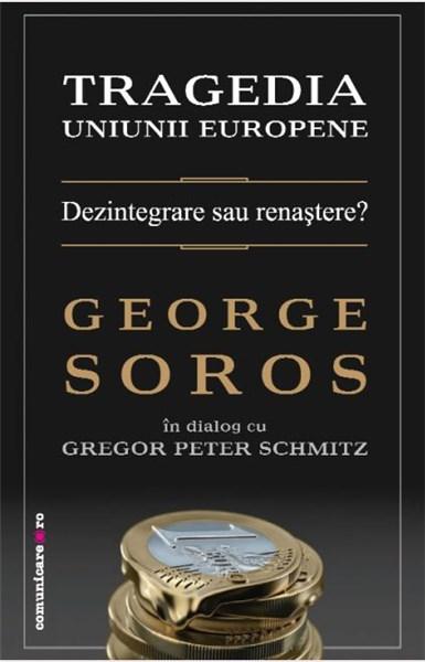 Tragedia Uniunii Europene | George Soros, Gregor Peter Schmitz carturesti 2022