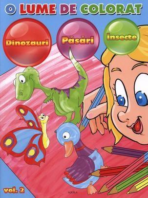 O lume de colorat vol. 2. Dinozauri, pasari, insecte |