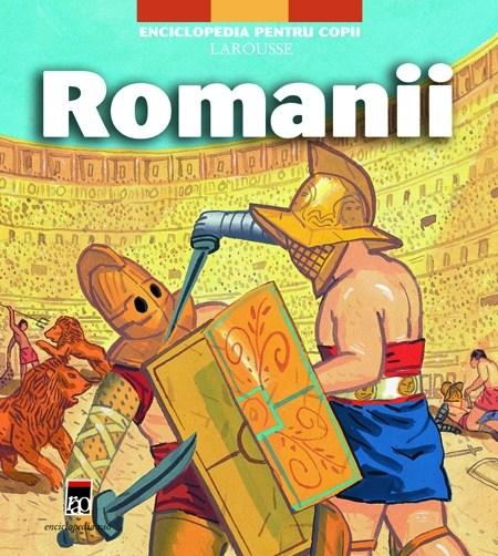 Romanii – Enciclopedia pentru copii Larousse | carturesti.ro