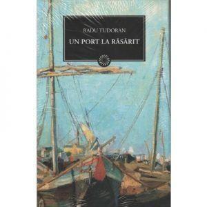 Un Port La Rasarit | Radu Tudoran