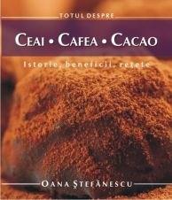 Totul despre ceai, cafea, cacao | Oana Stefanescu