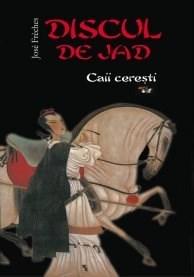Discul De Jad Vol.1 - Caii Ceresti | Jose Freches